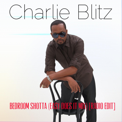 Bedroom Shotta (Easy Does It Mix) [Radio Edit] – Charlie Blitz