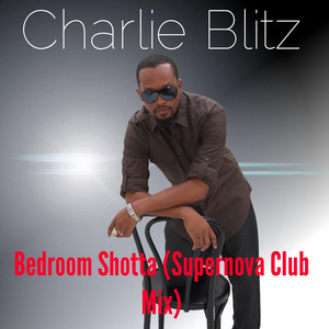 Bedroom Shotta (Supernova Mix) [Radio Edit] – Charlie Blitz